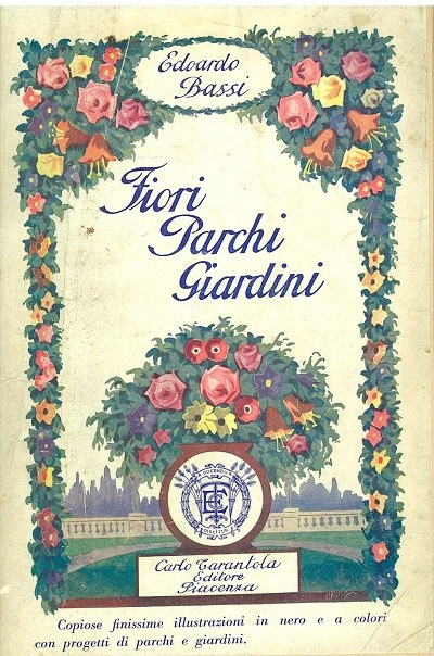 Copertina del volume di Edoardo Bassi Fiori, parchi e giardini, Piacenza, Carlo Tarantola editore1926