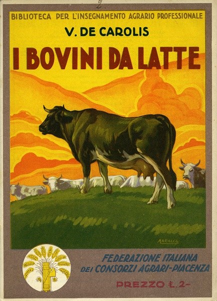 Vincenzo De Carolis, I bovini da latte, Piacenza, Federazione Italiana dei Consorzi Agrari, Biblioteca per l'insegnamento agrario professionale, 1931